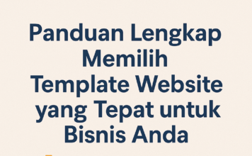 Panduan Lengkap Memilih Template Website yang Tepat untuk Bisnis Anda